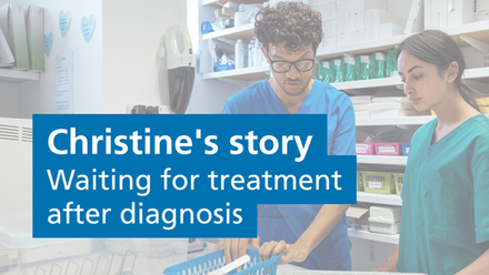 Christine's story Waiting for treatment after diagnosis