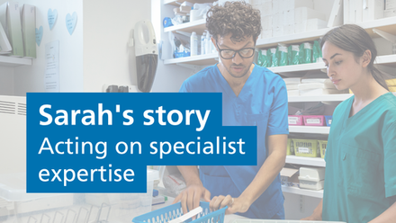 Sarah's story Acting on specialist expertise